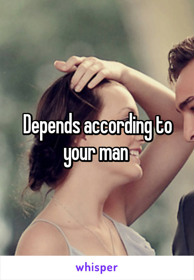 Depends according to your man 
