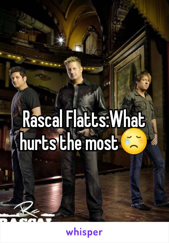 Rascal Flatts:What hurts the most😢