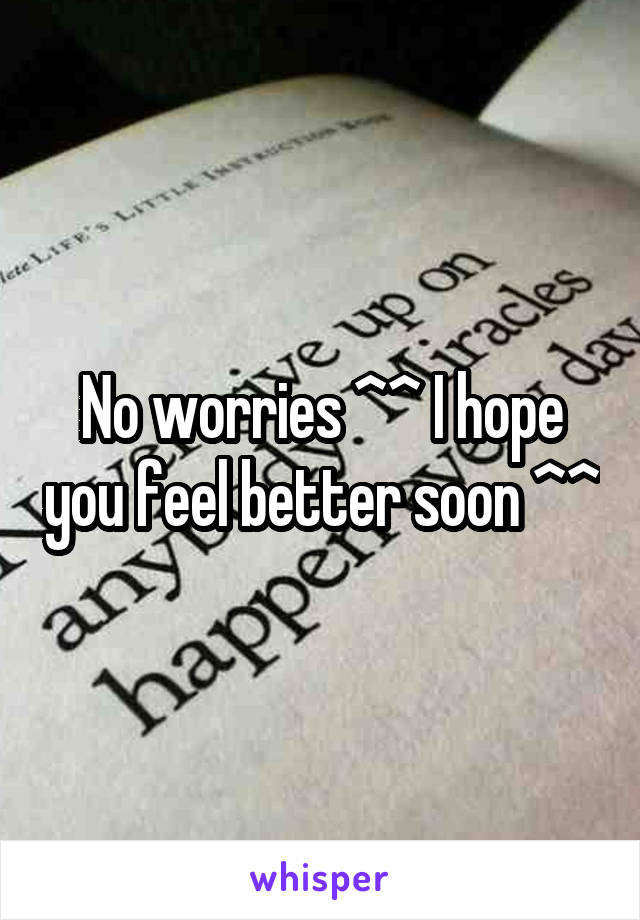 No worries ^^ I hope you feel better soon ^^