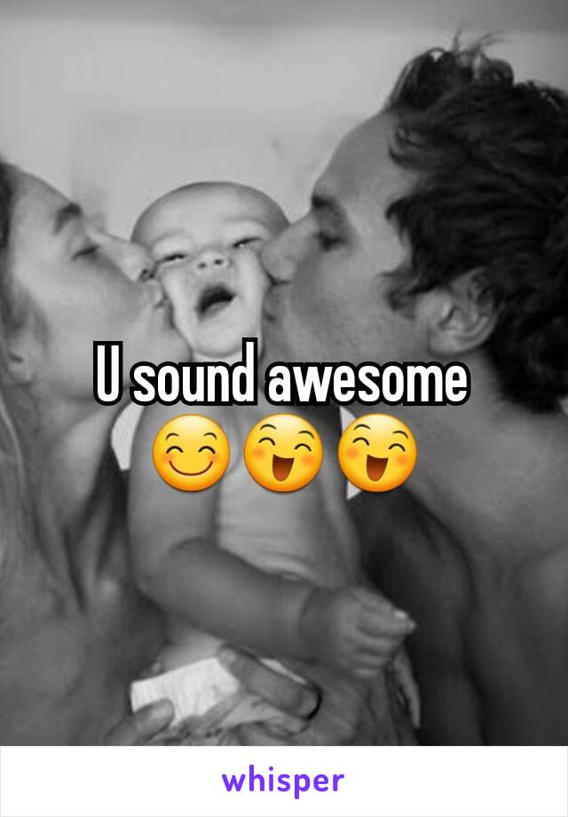 U sound awesome
😊😄😄