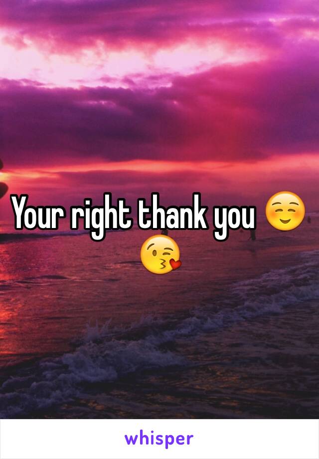 Your right thank you ☺️😘