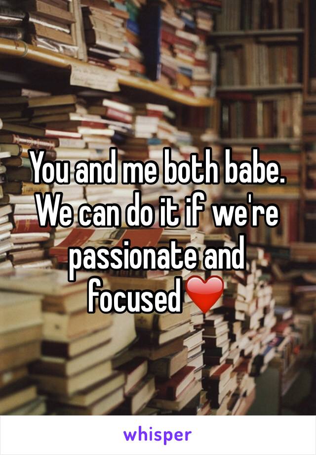 You and me both babe. We can do it if we're passionate and focused❤️