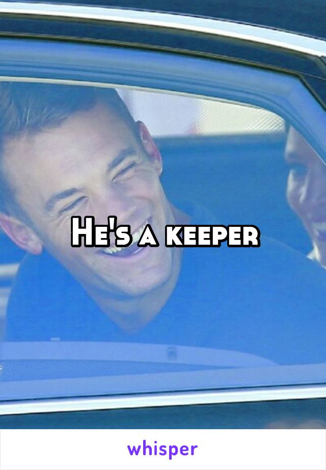 He's a keeper