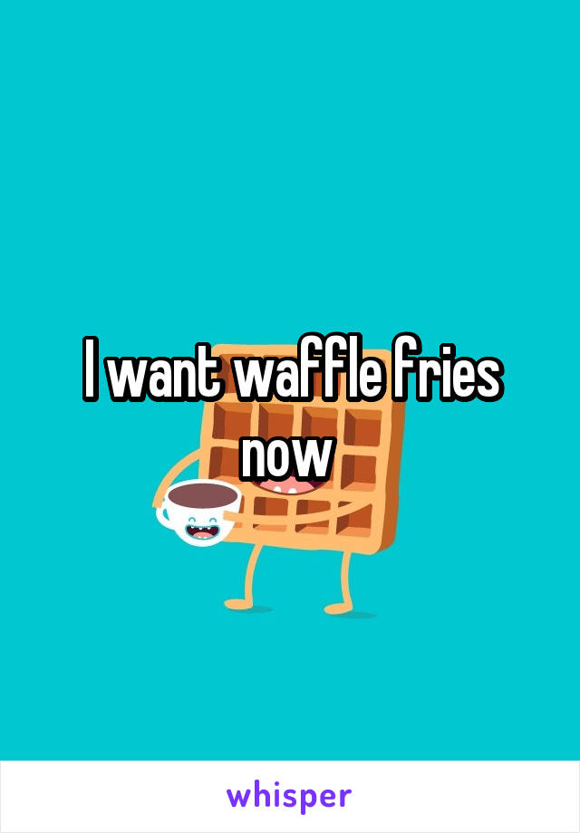 I want waffle fries now 