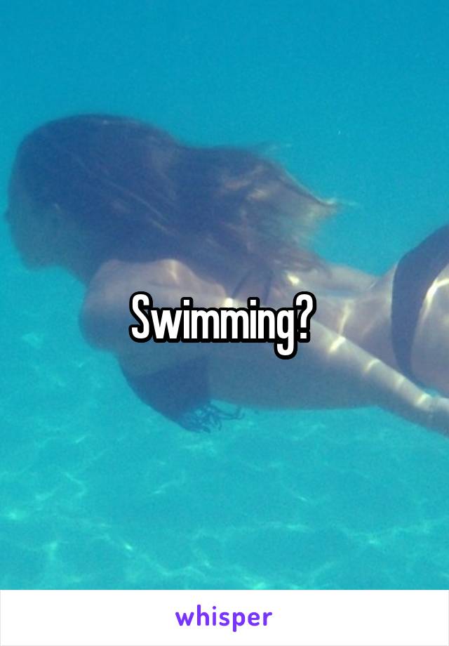 Swimming? 