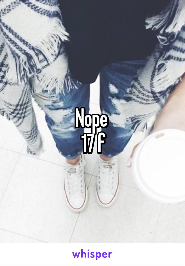 Nope 
17 f