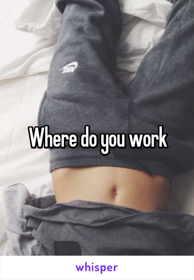 Where do you work