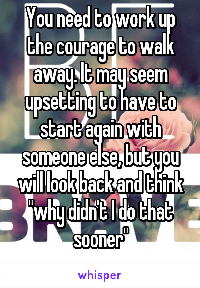 You need to work up the courage to walk away. It may seem upsetting to have to start again with someone else, but you will look back and think "why didn't I do that sooner"
