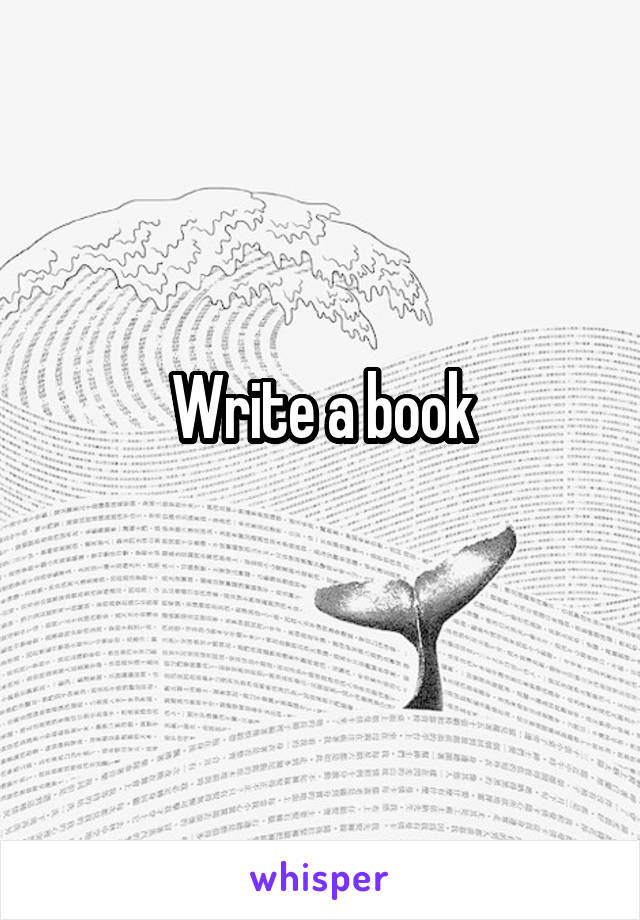 Write a book
