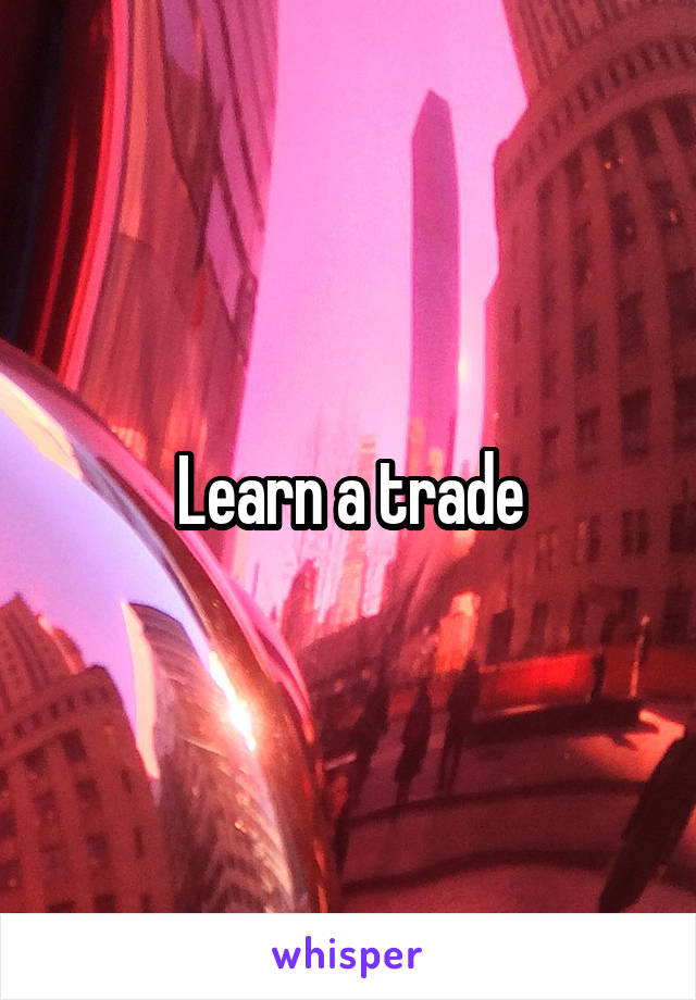 Learn a trade