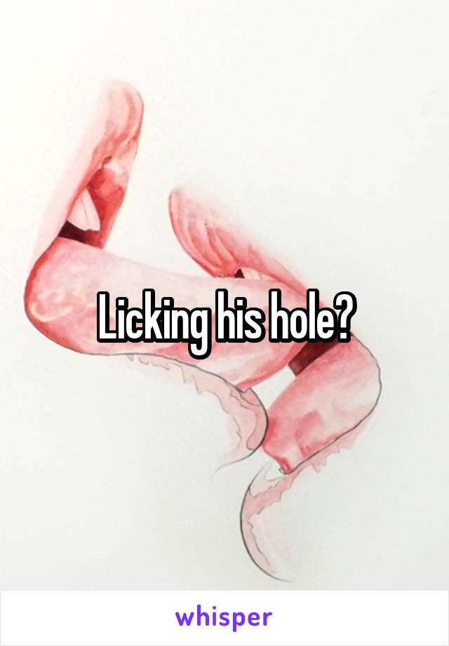 Licking his hole?