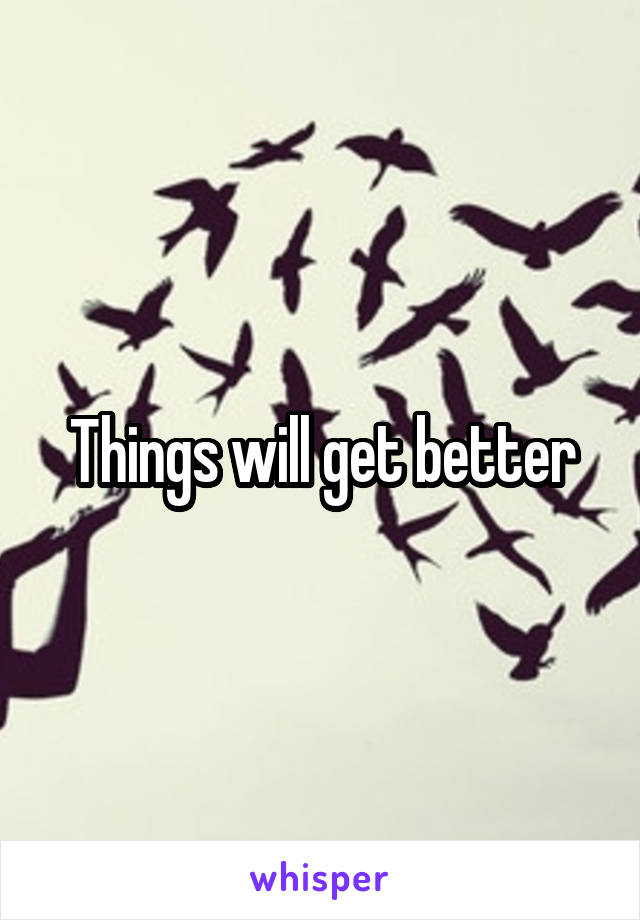 Things will get better