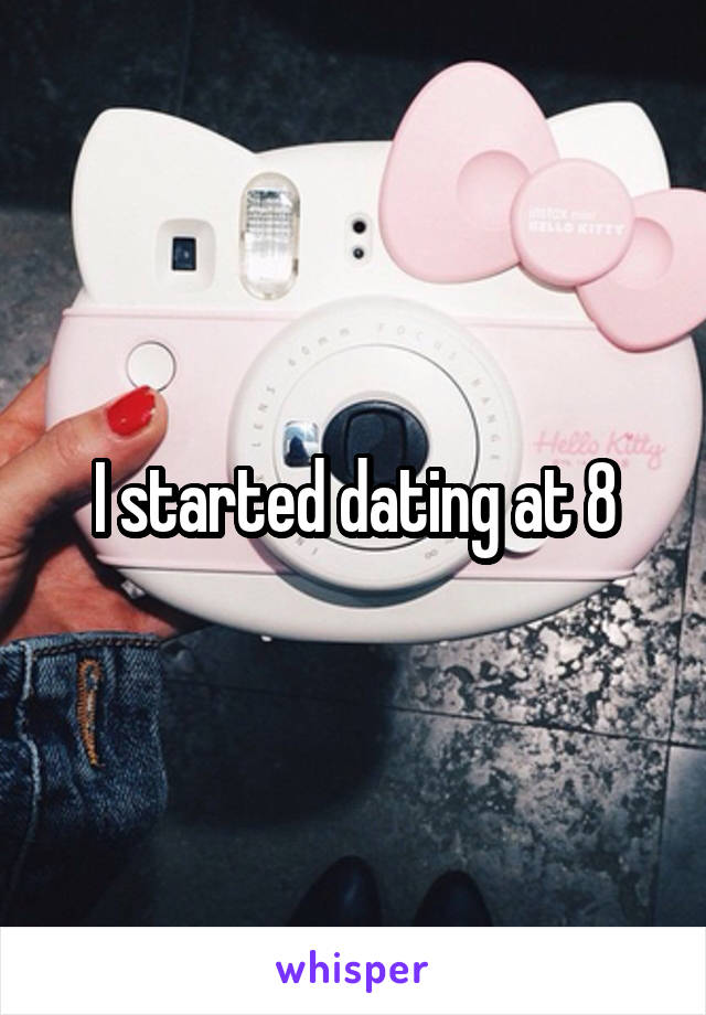 I started dating at 8