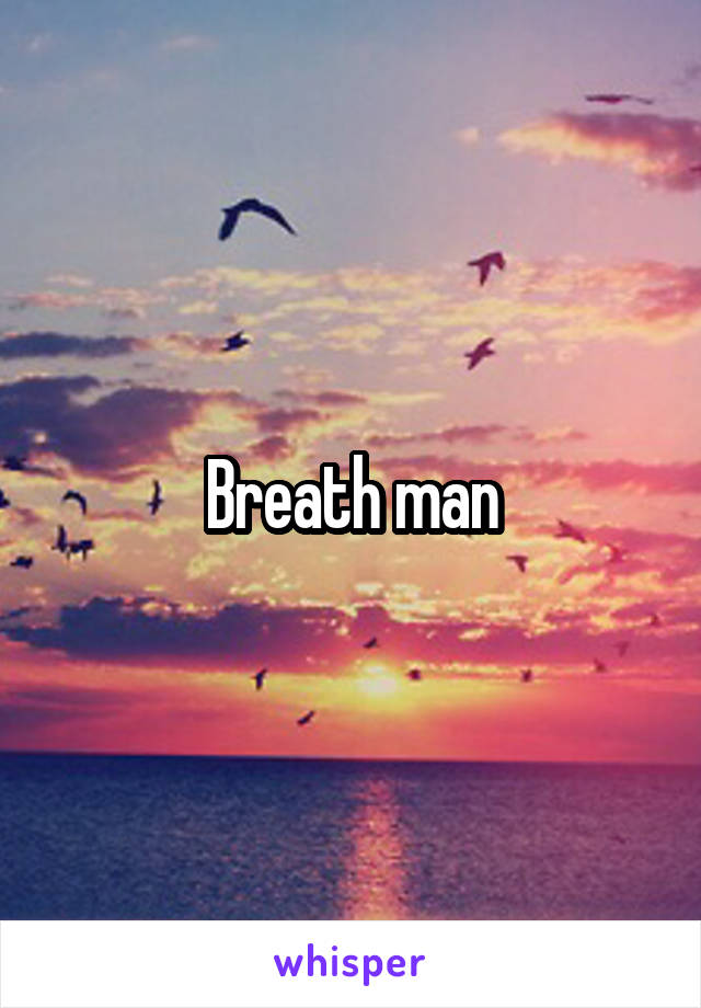 Breath man