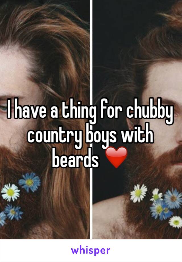 I have a thing for chubby country boys with beards ❤️