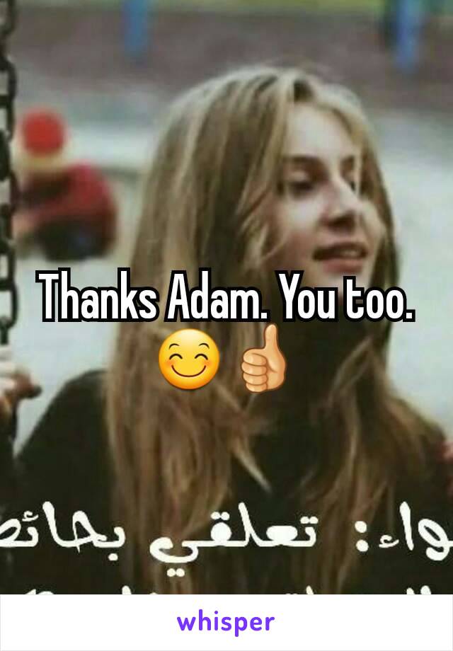 Thanks Adam. You too. 😊👍