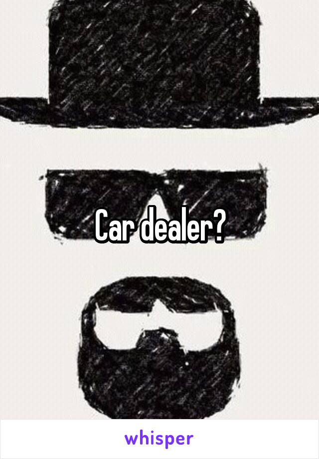 Car dealer?