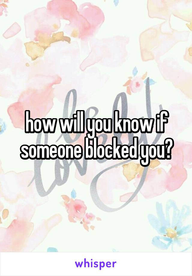 how will you know if someone blocked you?