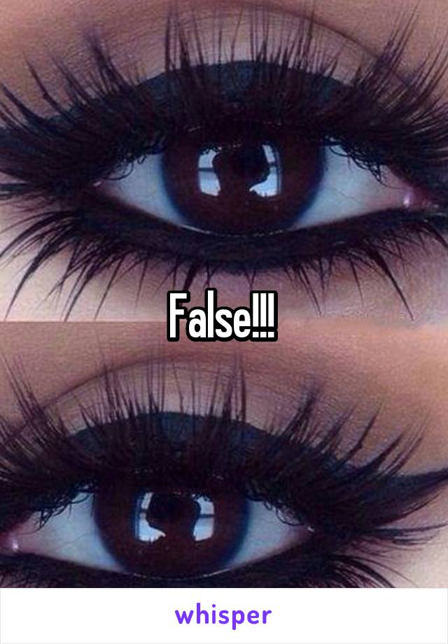 False!!! 