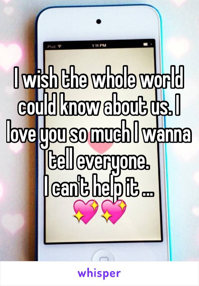 I wish the whole world could know about us. I love you so much I wanna tell everyone.
I can't help it ...
💖💖