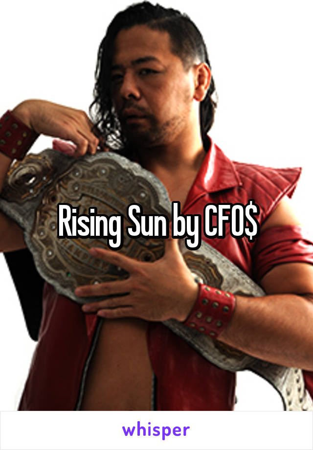 Rising Sun by CFO$
