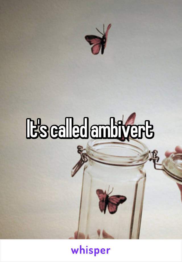 It's called ambivert 