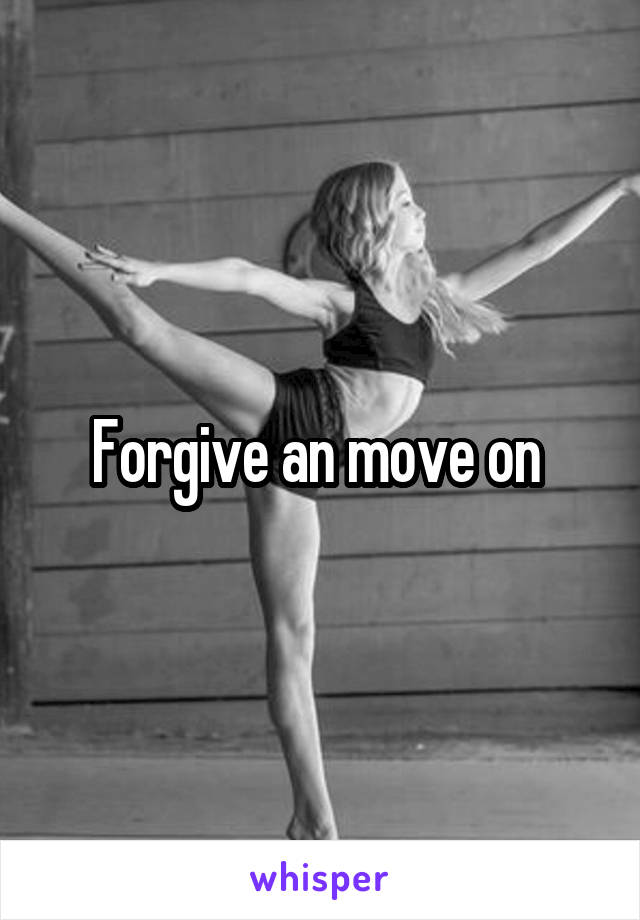Forgive an move on 