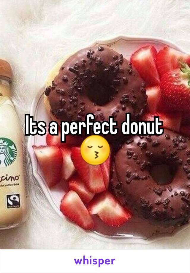 Its a perfect donut 😚