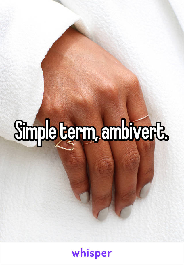 Simple term, ambivert. 