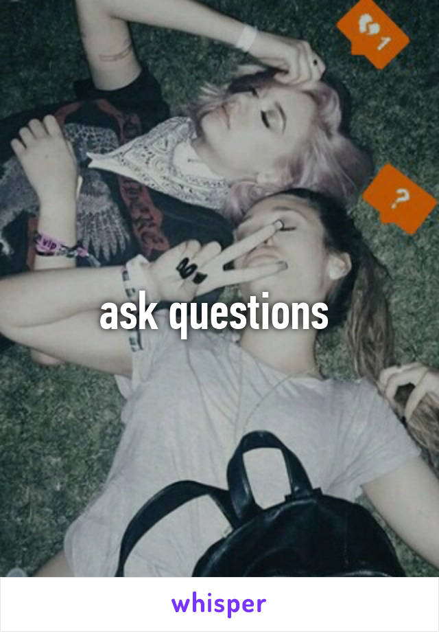 ask questions 