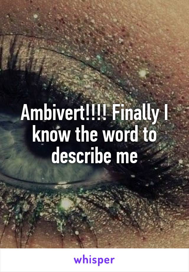 Ambivert!!!! Finally I know the word to describe me