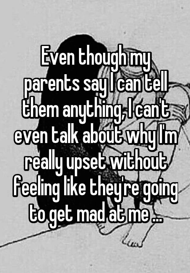 even-though-my-parents-say-i-can-tell-them-anything-i-can-t-even-talk