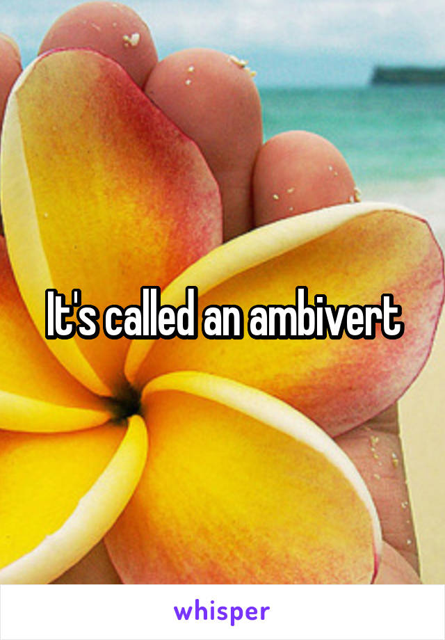 It's called an ambivert