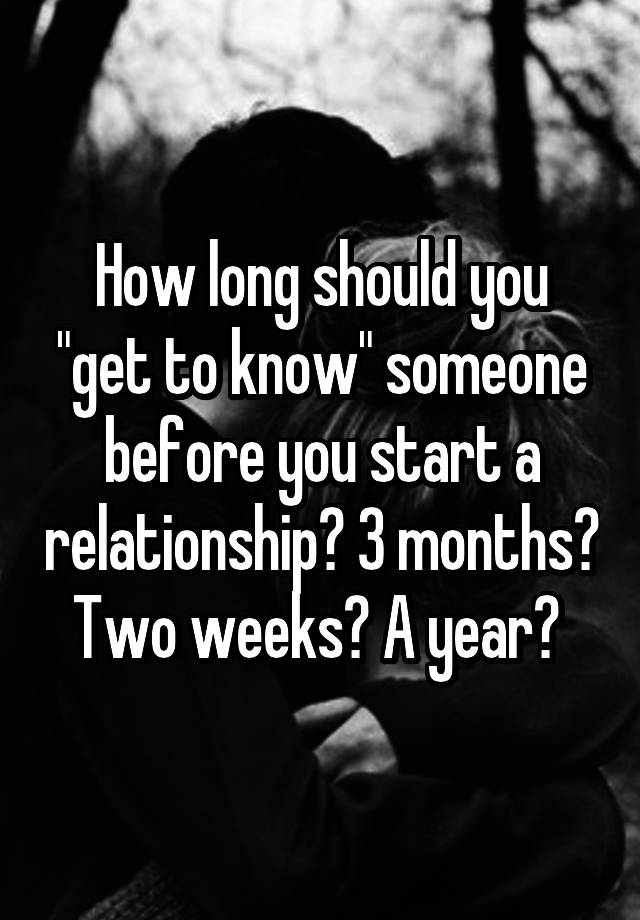 how-long-should-you-get-to-know-someone-before-you-start-a