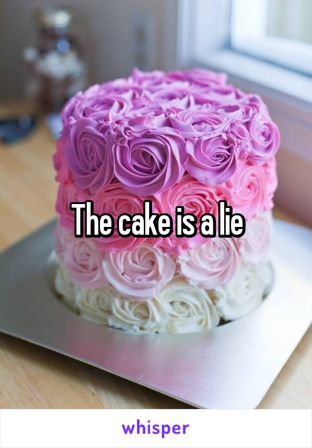 The cake is a lie