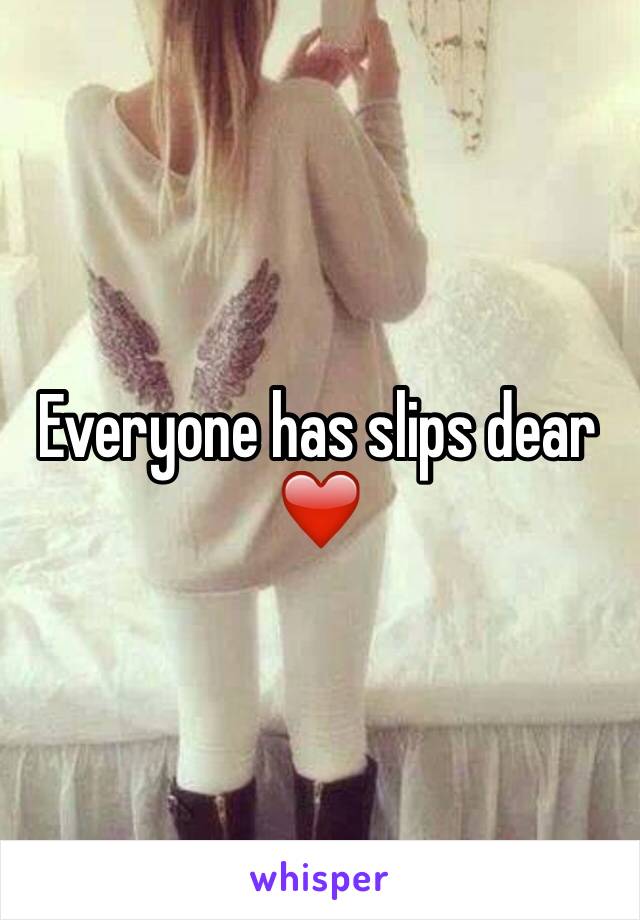 Everyone has slips dear ❤️