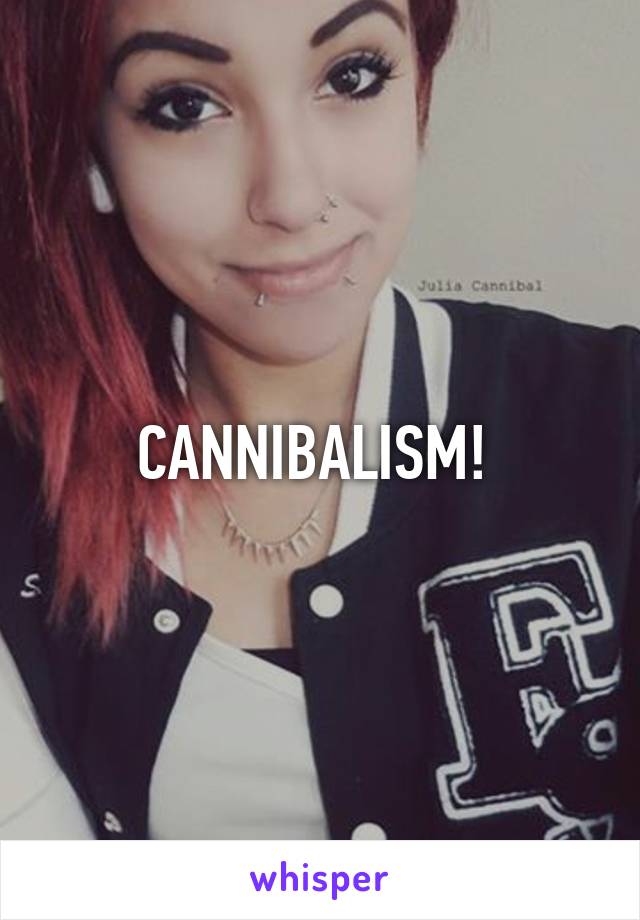 CANNIBALISM! 