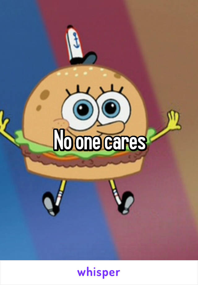 No one cares