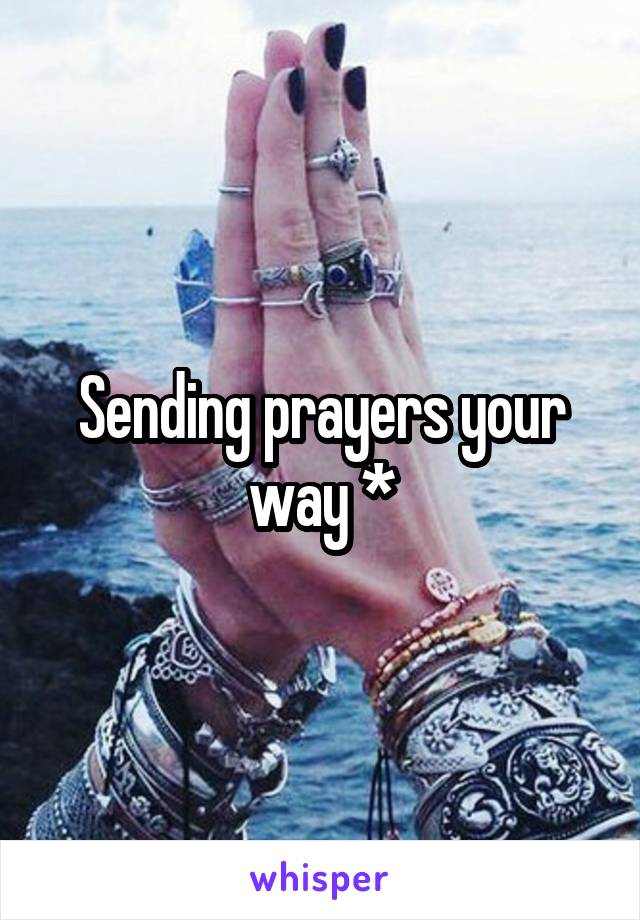 Sending prayers your way *