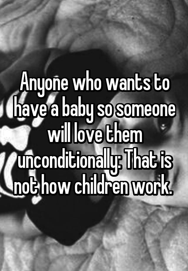 anyone-who-wants-to-have-a-baby-so-someone-will-love-them