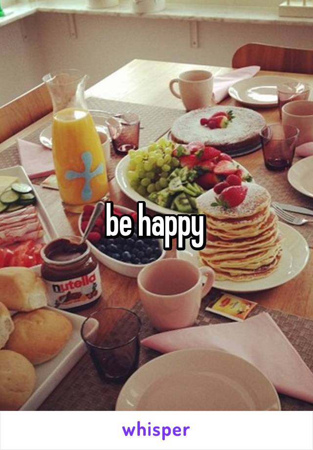 be happy 