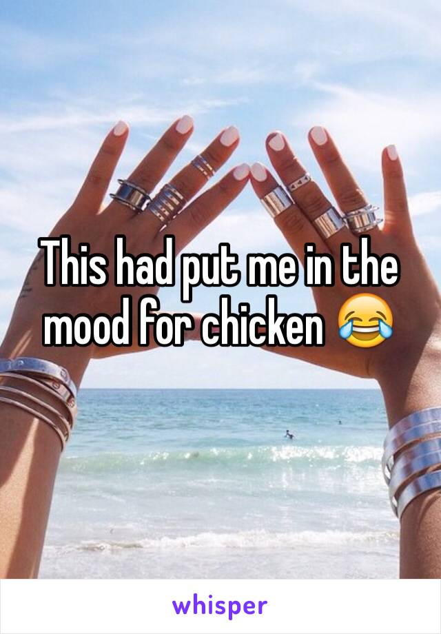 This had put me in the mood for chicken 😂