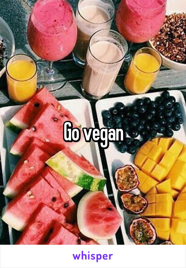 Go vegan