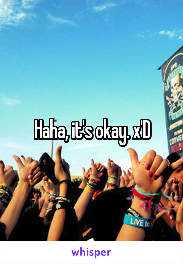 Haha, it's okay. x'D