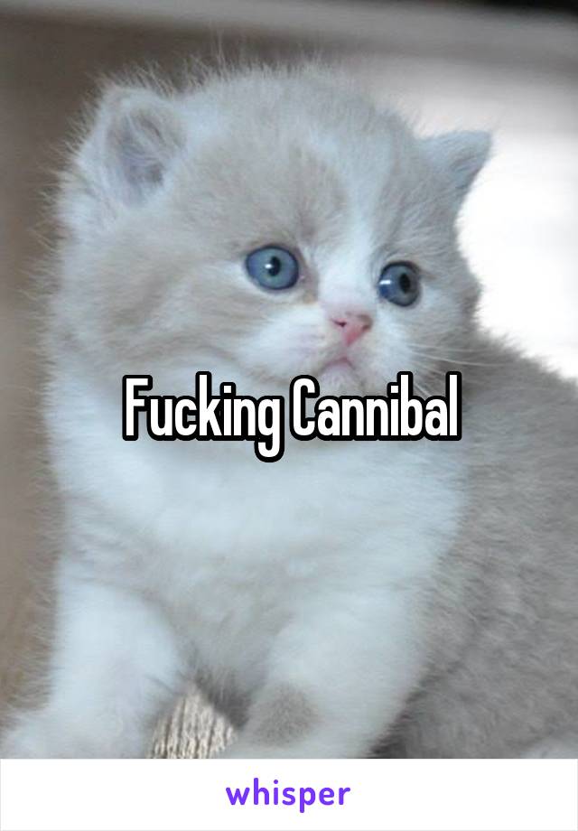 Fucking Cannibal