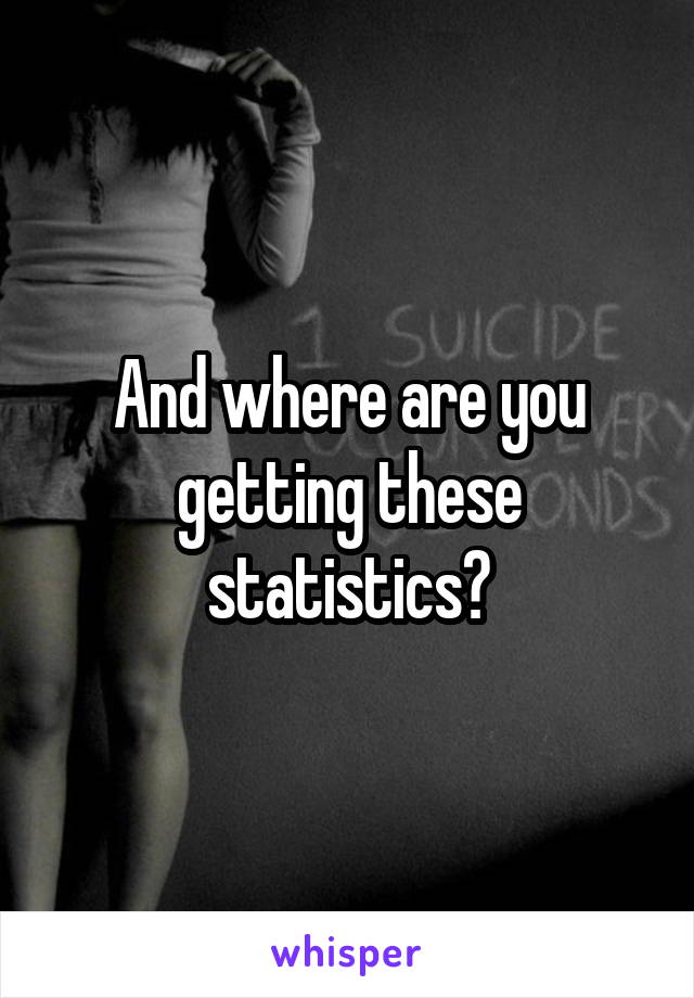 And where are you getting these statistics?