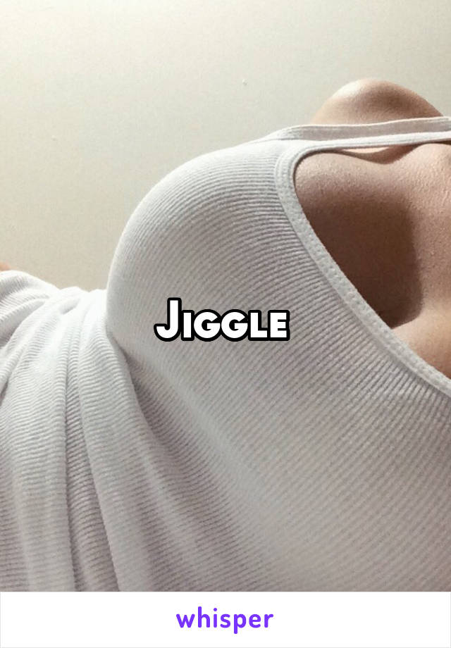 Jiggle 