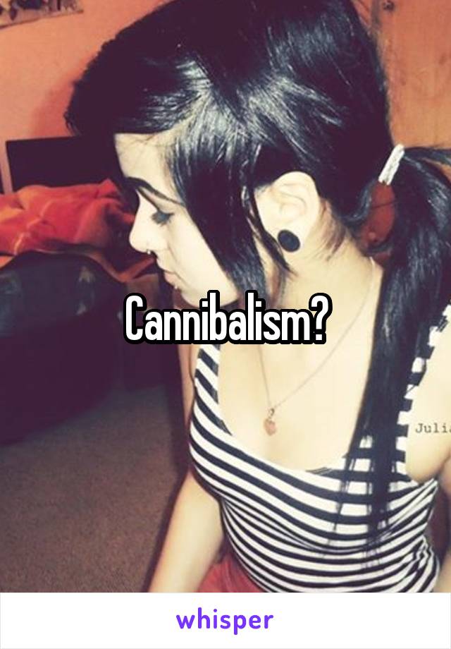 Cannibalism?