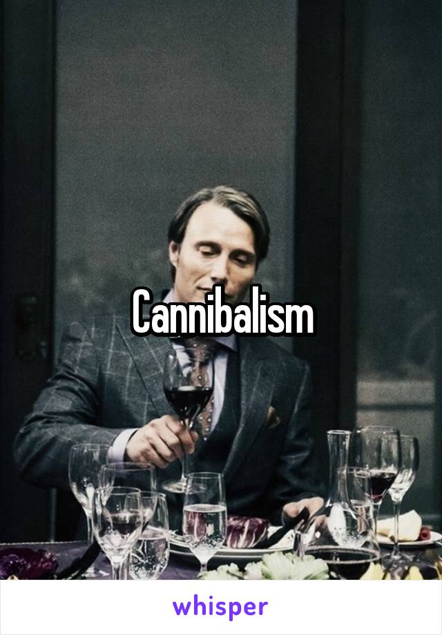 Cannibalism