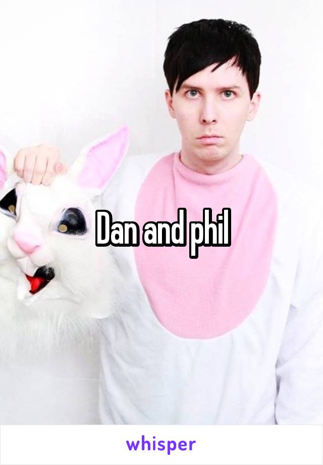 Dan and phil